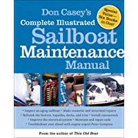 Don Caseys Complete Illustrated Sailboat Maintenance Manual: Including Inspecting the Aging Sailboat- Sailboat Hull and…